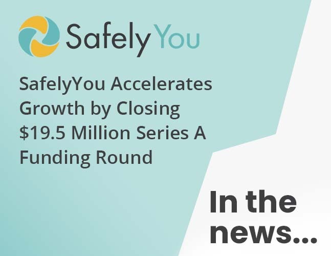 SafelyYou Accelerates Growth by Closing $19.5 Million Series A Funding Round
